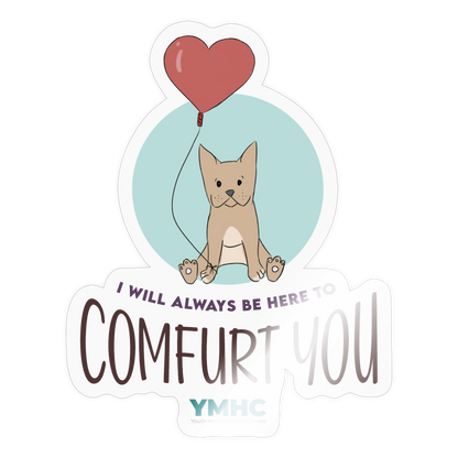 Sticker - "I will always be here to comfurt you" - transparent glossy