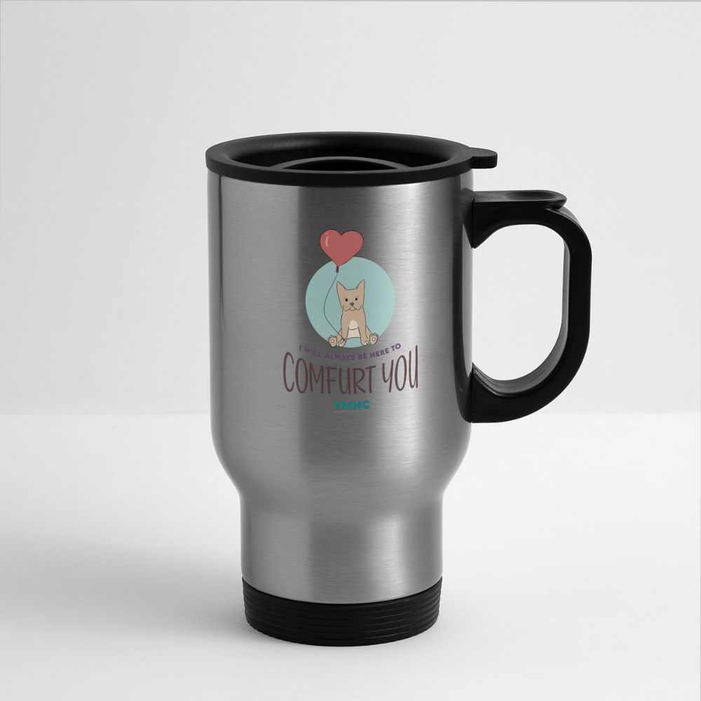 Travel Mug - "I will always be here to comfurt you" - silver