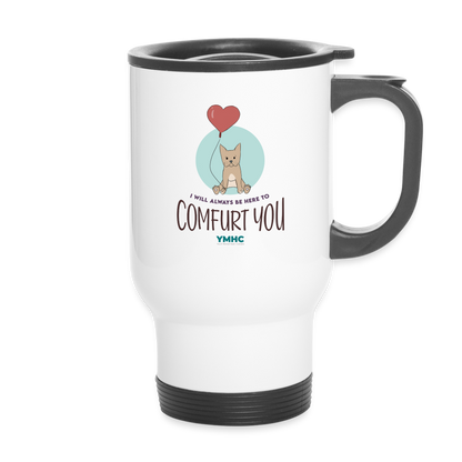 Travel Mug - "I will always be here to comfurt you" - white