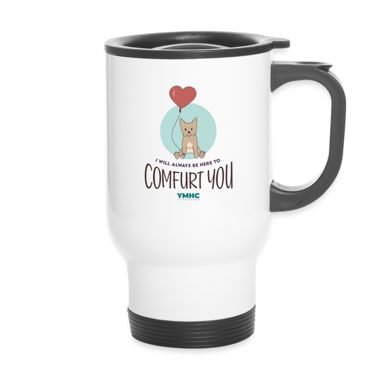 Travel Mug - "I will always be here to comfurt you" - white