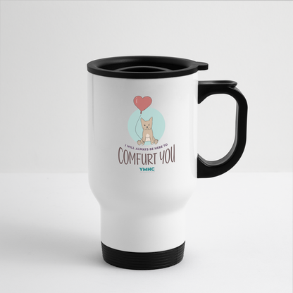 Travel Mug - "I will always be here to comfurt you" - white