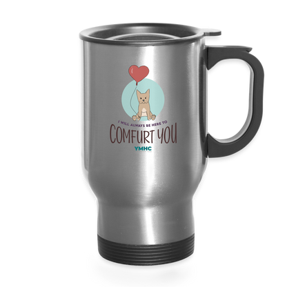 Travel Mug - "I will always be here to comfurt you" - silver