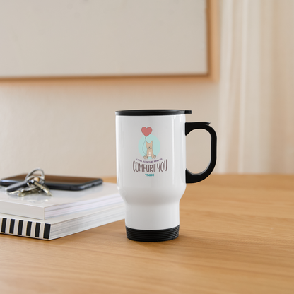 Travel Mug - "I will always be here to comfurt you" - white